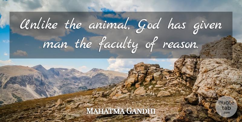 Mahatma Gandhi Quote About Men, Animal, Reason: Unlike The Animal God Has...
