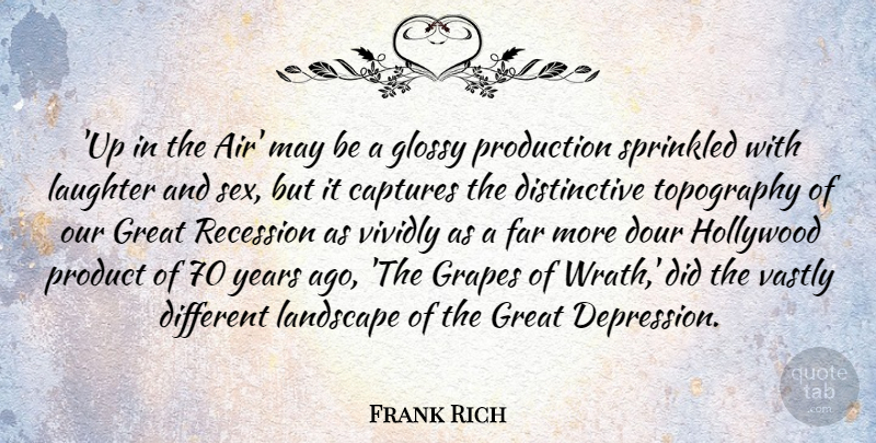 Frank Rich Quote About Captures, Far, Grapes, Great, Hollywood: Up In The Air May...