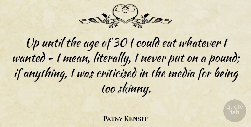 Patsy Kensit Quote About Mean, Media, Age: Up Until The Age Of...