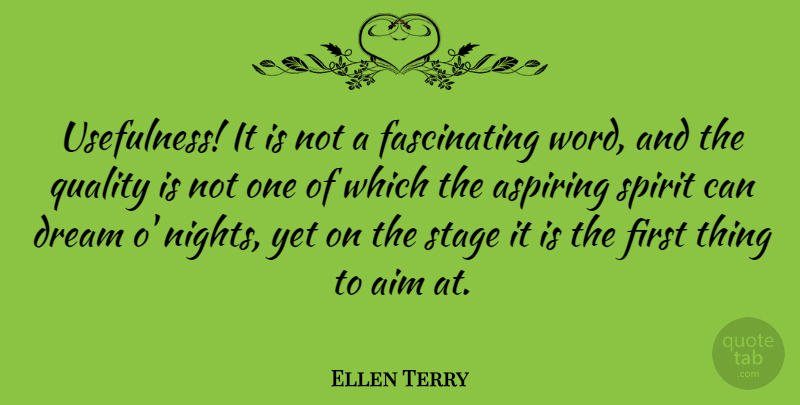 Ellen Terry Quote About Dream, Night, Quality: Usefulness It Is Not A...