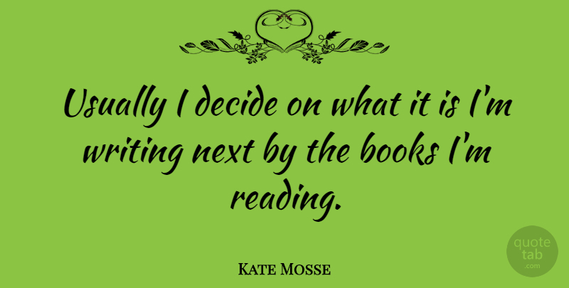 Kate Mosse Quote About Reading, Book, Writing: Usually I Decide On What...