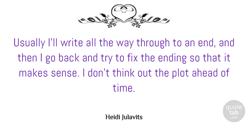 Heidi Julavits Quote About Fix, Plot, Time: Usually Ill Write All The...