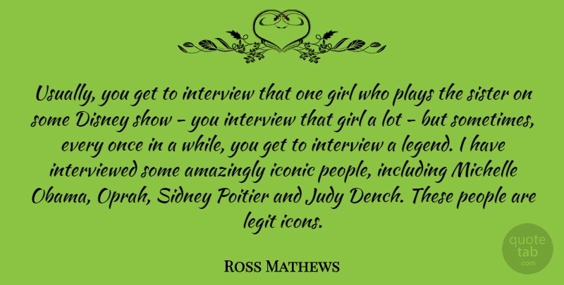Ross Mathews Quote About Amazingly, Disney, Iconic, Including, Interview: Usually You Get To Interview...