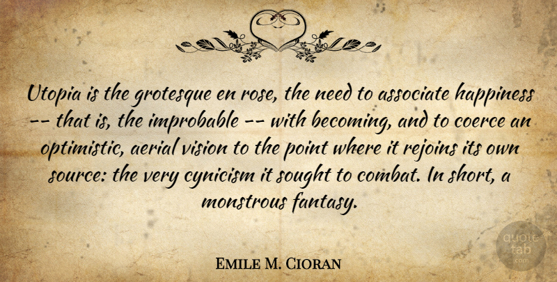 Emile M. Cioran Quote About Optimistic, Rose, Vision: Utopia Is The Grotesque En...