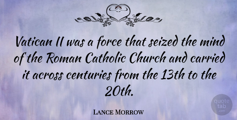 Lance Morrow Quote About Catholic, Mind, Religion: Vatican Ii Was A Force...