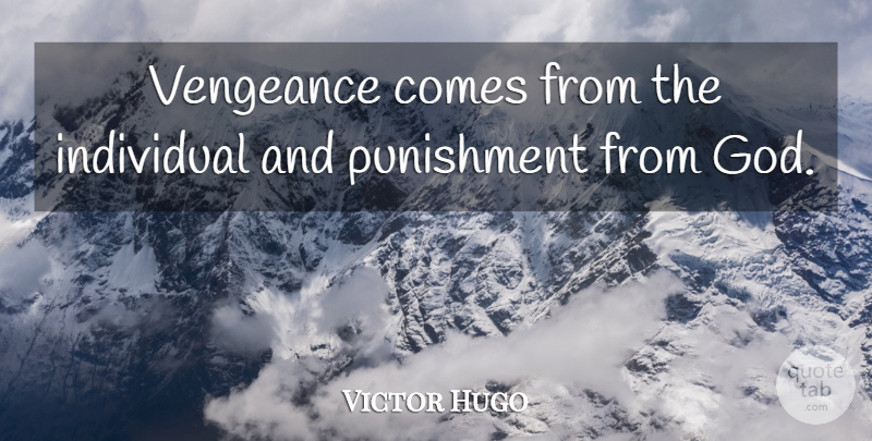 Victor Hugo Quote About Wisdom, Punishment, Vengeance: Vengeance Comes From The Individual...