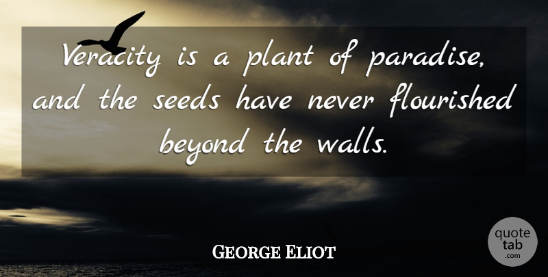 George Eliot Quote About Wall, Truth, Paradise: Veracity Is A Plant Of...