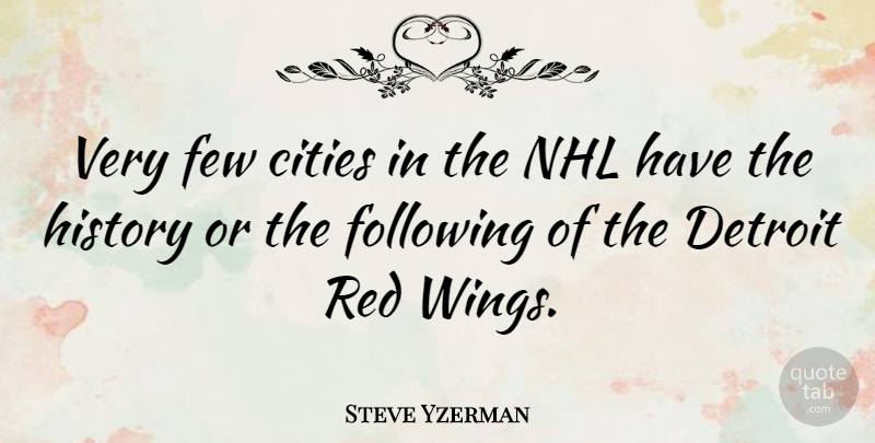 Steve Yzerman Quote About Sports, Nhl, Cities: Very Few Cities In The...