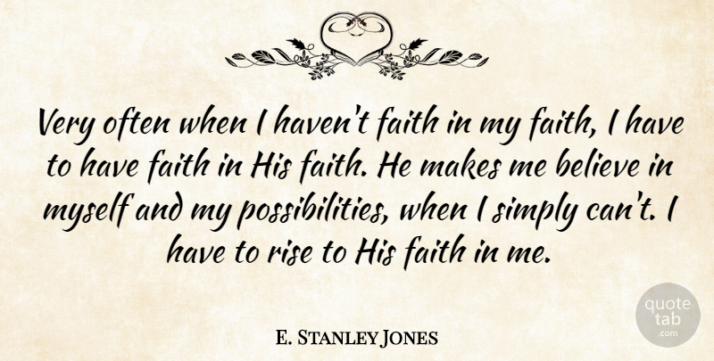 E. Stanley Jones Quote About Believe, Soul, Have Faith: Very Often When I Havent...