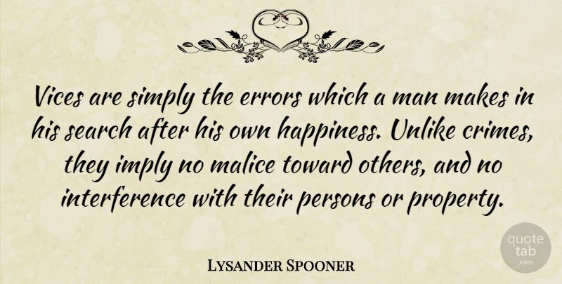 Lysander Spooner Quote About Men, Libertarian Party, Errors: Vices Are Simply The Errors...