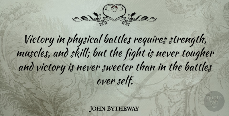 John Bytheway Quote About Battles, Physical, Requires, Strength, Sweeter: Victory In Physical Battles Requires...