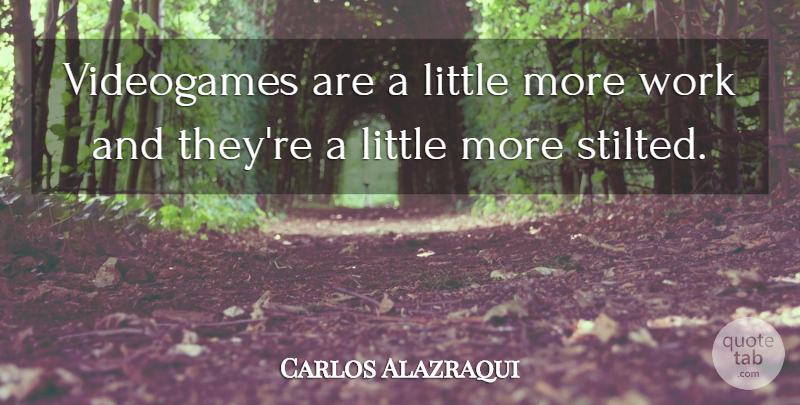 Carlos Alazraqui Quote About Littles, Videogame: Videogames Are A Little More...