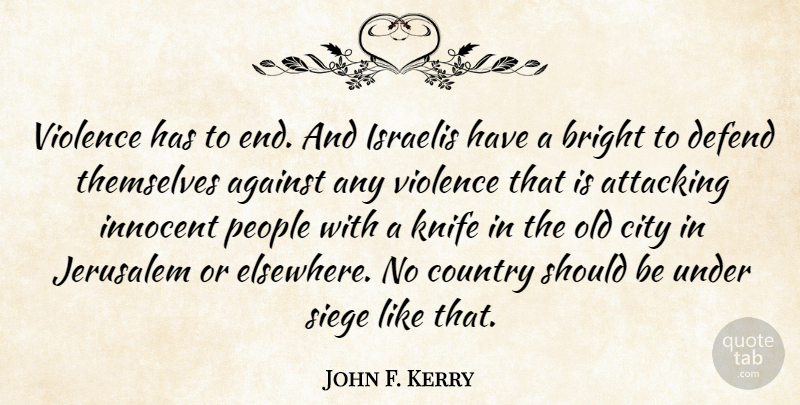 John F. Kerry Quote About Country, Knives, Cities: Violence Has To End And...