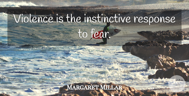 Margaret Millar Quote About Violence, Response: Violence Is The Instinctive Response...
