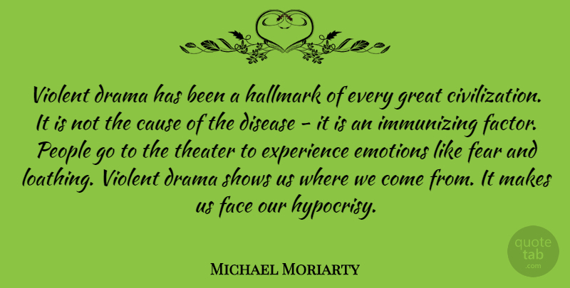 Michael Moriarty Quote About Cause, Disease, Drama, Emotions, Experience: Violent Drama Has Been A...