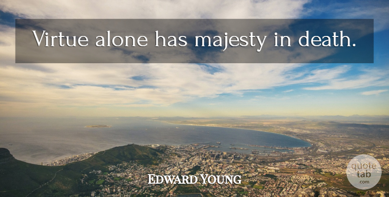Edward Young Quote About Death, Dying, Majesty: Virtue Alone Has Majesty In...