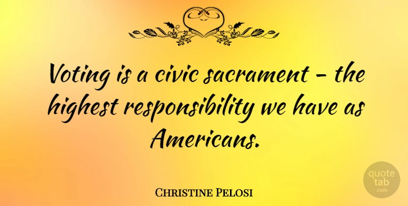 Christine Pelosi Quote About Responsibility, Voting, Civics: Voting Is A Civic Sacrament...