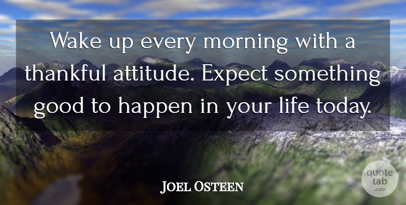 Joel Osteen Quote About Morning, Attitude, Wake Up: Wake Up Every Morning With...