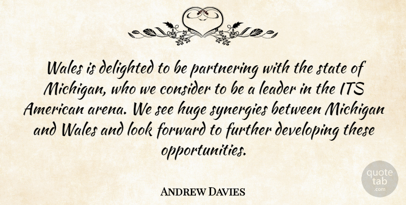 Andrew Davies Quote About Consider, Delighted, Developing, Forward, Further: Wales Is Delighted To Be...