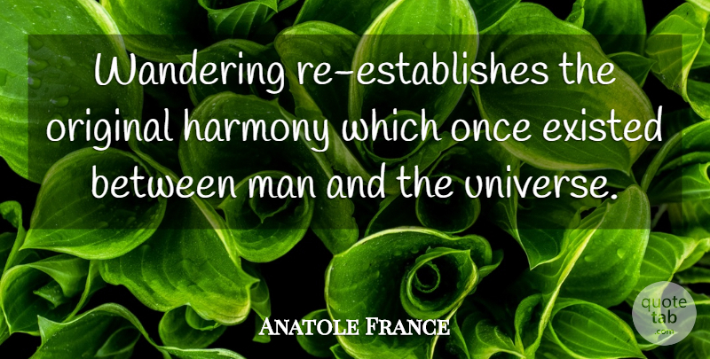 Anatole France Quote About Inspirational, Inspiring, Nature: Wandering Re Establishes The Original...