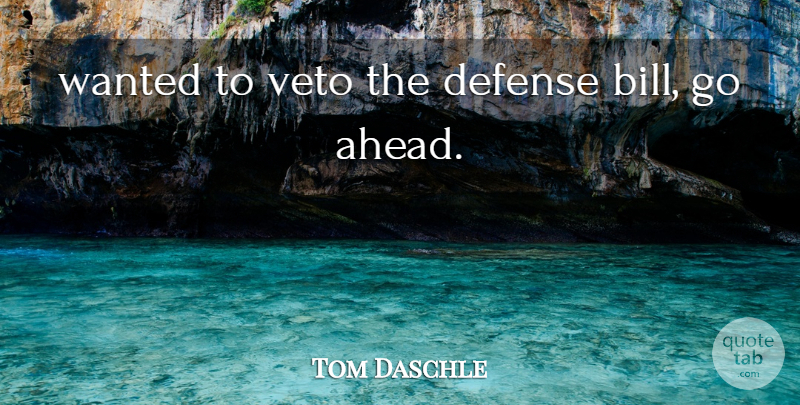 Tom Daschle Quote About Defense, Veto: Wanted To Veto The Defense...