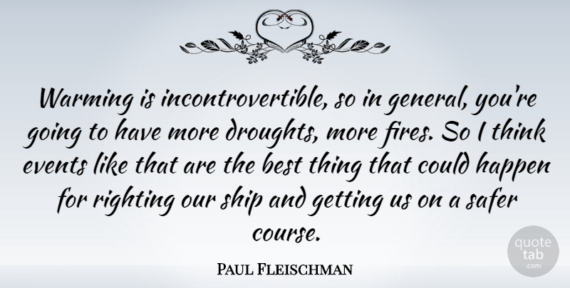 Paul Fleischman Quote About Best, Events, Safer, Warming: Warming Is Incontrovertible So In...