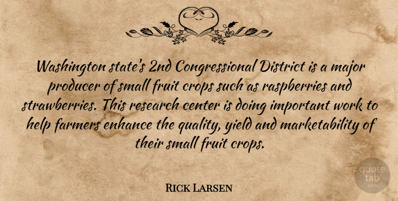 Rick Larsen Quote About Yield, Important, Quality: Washington States 2nd Congressional District...