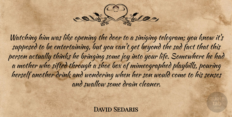 David Sedaris Quote About Mother, Son, Thinking: Watching Him Was Like Opening...