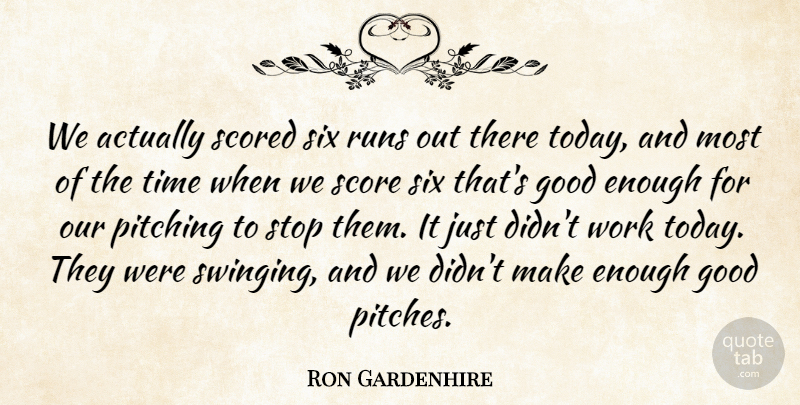 Ron Gardenhire Quote About Good, Pitching, Runs, Score, Six: We Actually Scored Six Runs...