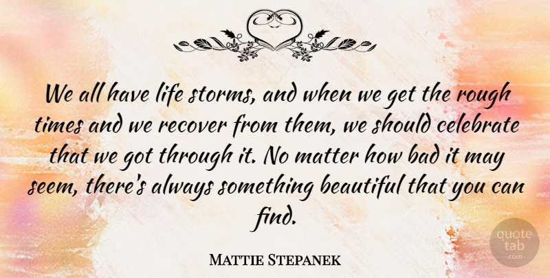 Mattie Stepanek Quote About Encouraging, Beautiful, Storm: We All Have Life Storms...
