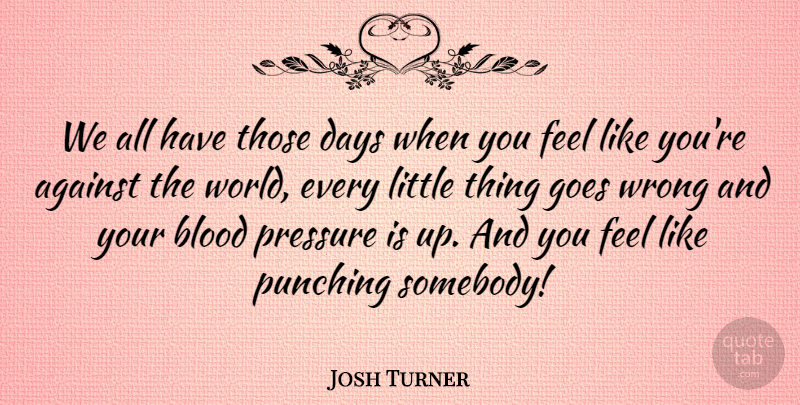 Josh Turner Quote About Blood, World, Littles: We All Have Those Days...
