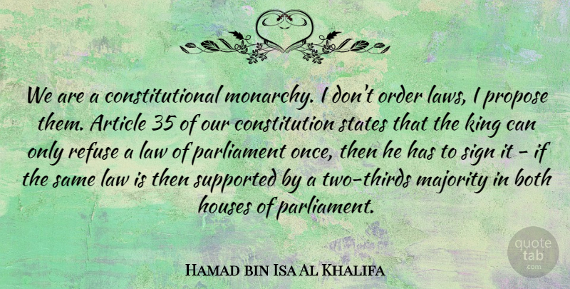 Hamad bin Isa Al Khalifa Quote About Article, Both, Constitution, Houses, Majority: We Are A Constitutional Monarchy...