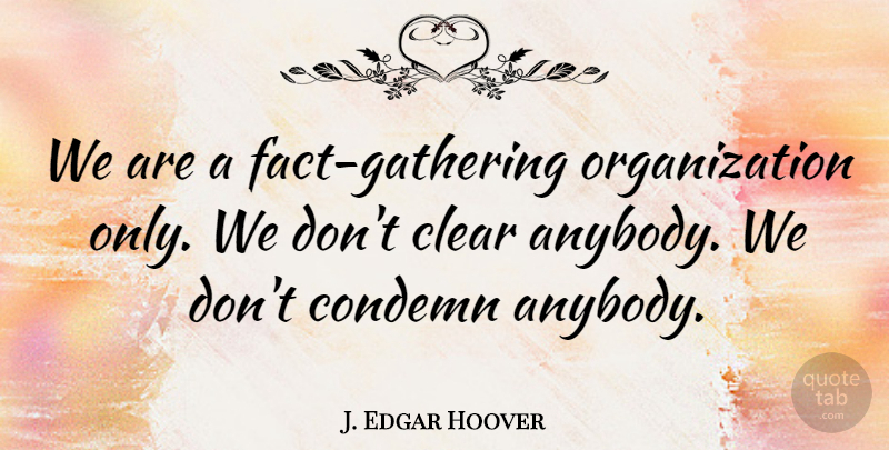 J. Edgar Hoover Quote About undefined: We Are A Fact Gathering...