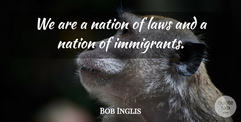 Bob Inglis Quote About undefined: We Are A Nation Of...