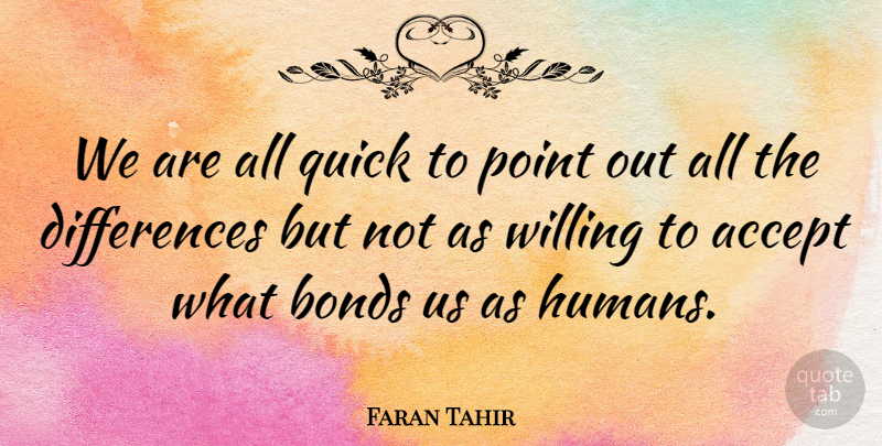 Faran Tahir Quote About Differences, Accepting, Willing: We Are All Quick To...