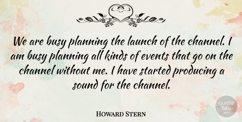 Howard Stern Quote About Sound, Events, Goes On: We Are Busy Planning The...