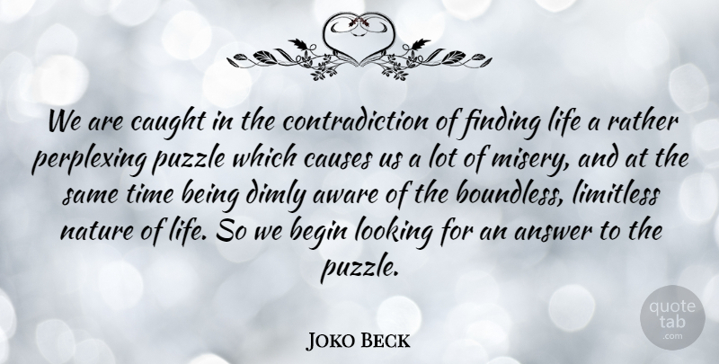 Joko Beck Quote About Answers, Causes, Misery: We Are Caught In The...