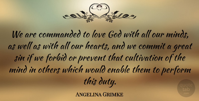 Angelina Grimke Quote About Education, Heart, Mind: We Are Commanded To Love...