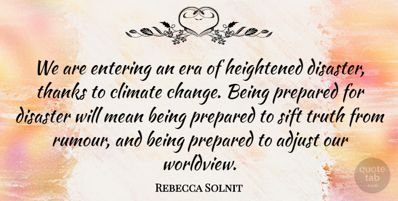 Rebecca Solnit Quote About Mean, Eras, Climate: We Are Entering An Era...