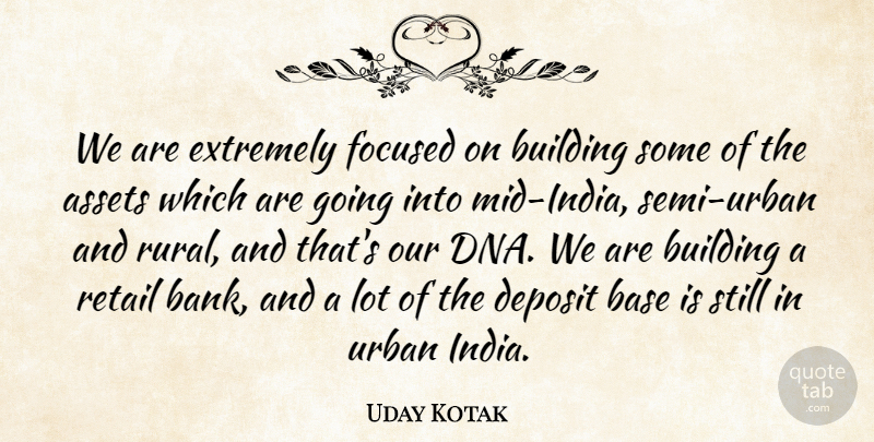 Uday Kotak Quote About Assets, Base, Extremely, Focused, Urban: We Are Extremely Focused On...
