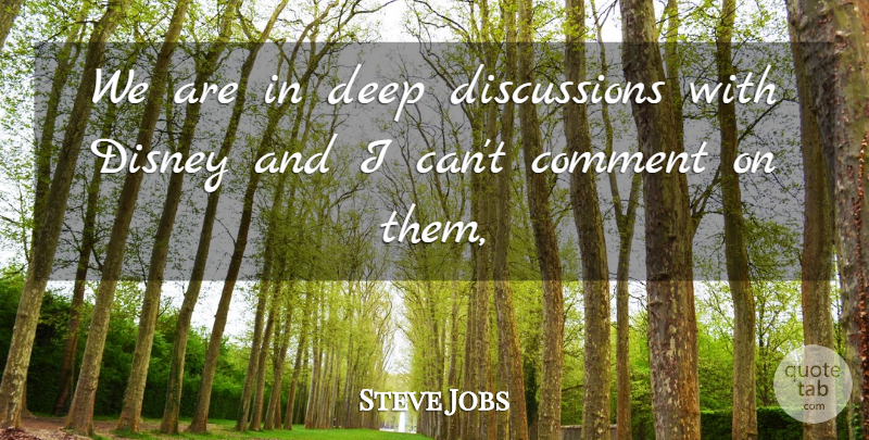 Steve Jobs Quote About Comment, Deep, Disney: We Are In Deep Discussions...