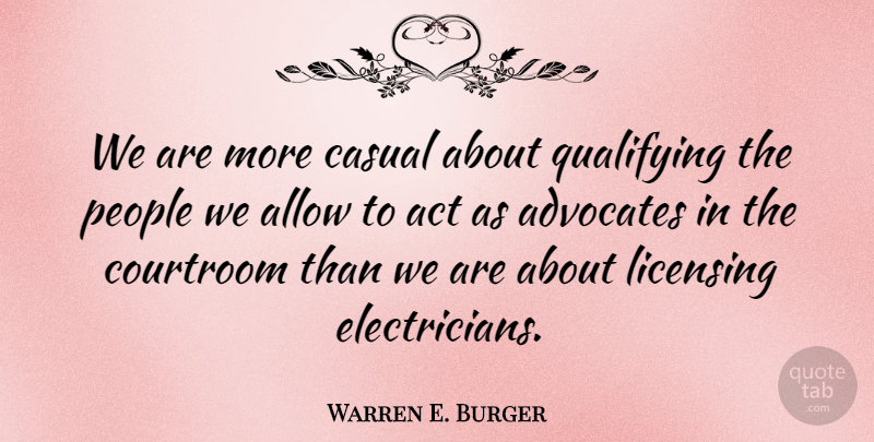 Warren E. Burger Quote About People, Casual, Electrician: We Are More Casual About...