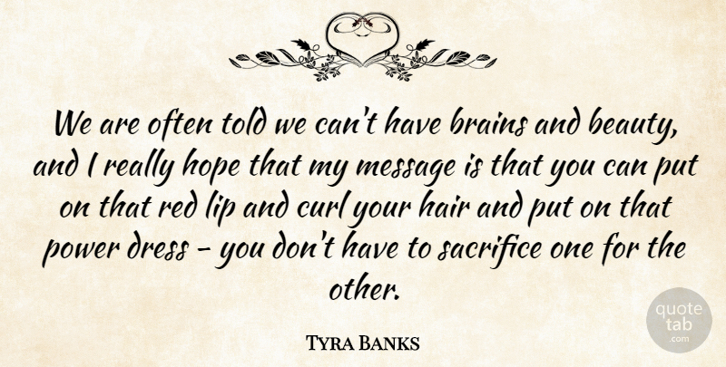 Tyra Banks Quote About Beauty, Brains, Curl, Dress, Hair: We Are Often Told We...