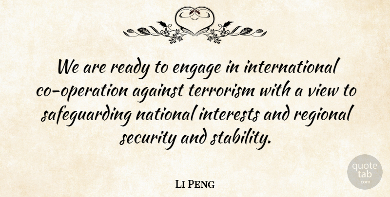 Li Peng Quote About Views, Terrorism, Operations: We Are Ready To Engage...