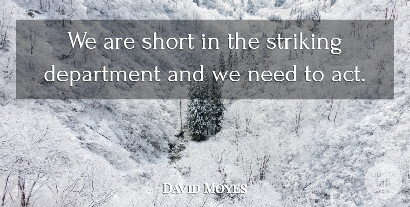 David Moyes Quote About Department, Short, Striking: We Are Short In The...