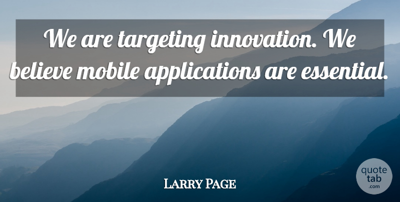 Larry Page Quote About Believe, Innovation, Mobile, Targeting: We Are Targeting Innovation We...