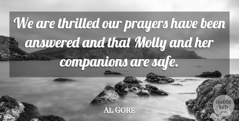 Al Gore Quote About Answered, Companions, Molly, Prayers, Thrilled: We Are Thrilled Our Prayers...