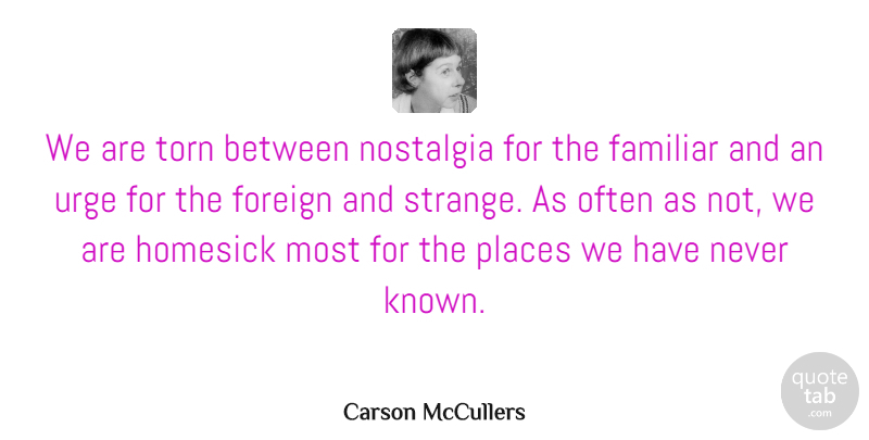 Carson McCullers Quote About Travel, Jukebox, Homesick: We Are Torn Between Nostalgia...