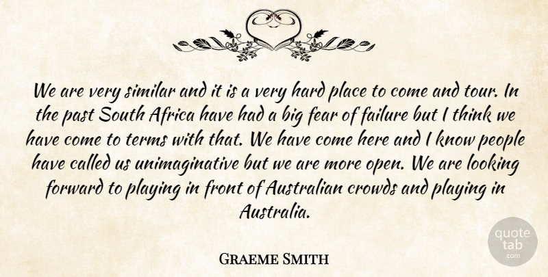 Graeme Smith Quote About Africa, Australian, Crowds, Failure, Fear: We Are Very Similar And...