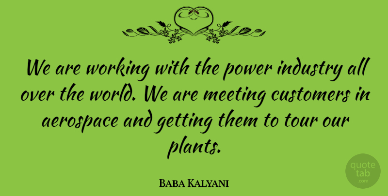 Baba Kalyani Quote About Aerospace, Customers, Industry, Power, Tour: We Are Working With The...